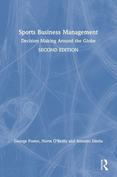 Cover for Foster, George (Stanford University, USA) · Sports Business Management: Decision Making Around the Globe (Hardcover Book) (2020)