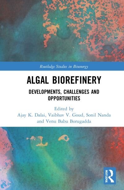 Cover for Dalai, Ajay K. (Department of Chemical and Biological Engineering, University of Saskatchewan, Saskatoon, Canada) · Algal Biorefinery: Developments, Challenges and Opportunities - Routledge Studies in Bioenergy (Innbunden bok) (2021)