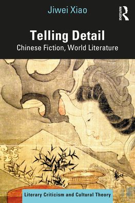 Cover for Jiwei Xiao · Telling Details: Chinese Fiction, World Literature - Literary Criticism and Cultural Theory (Hardcover Book) (2022)