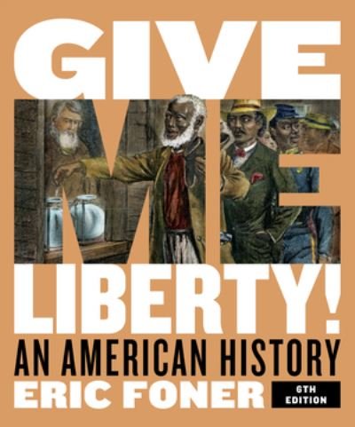 Cover for Foner, Eric (Columbia University) · Give Me Liberty!: An American History (Book) [Full Sixth edition] (2020)