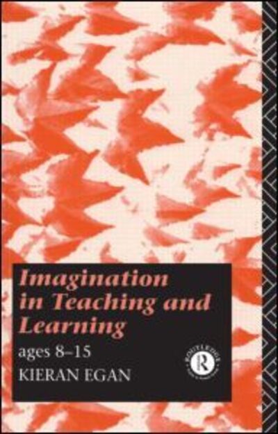 Imagination in Teaching and Learning: Ages 8 to 15 - Kieran Egan - Books - Taylor & Francis Ltd - 9780415080057 - May 21, 1992