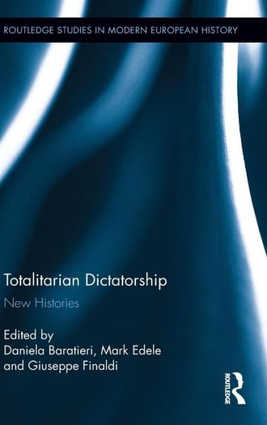 Cover for Daniela Baratieri · Totalitarian Dictatorship: New Histories - Routledge Studies in Modern European History (Hardcover Book) (2013)