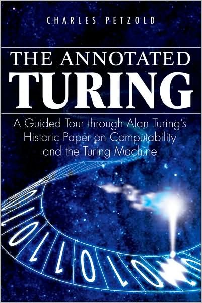 Cover for Charles Petzold · The Annotated Turing: A Guided Tour Through Alan Turing's Historic Paper on Computability and the Turing Machine (Paperback Book) (2008)