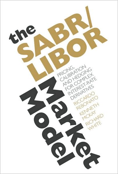 Cover for Rebonato, Riccardo (Royal Bank of Scotland Group, UK) · The SABR / LIBOR Market Model: Pricing, Calibration and Hedging for Complex Interest-Rate Derivatives (Hardcover Book) (2009)