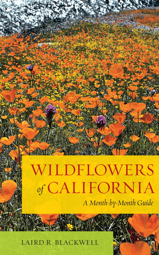 Cover for Laird Blackwell · Wildflowers of California: A Month-by-Month Guide (Hardcover Book) (2012)