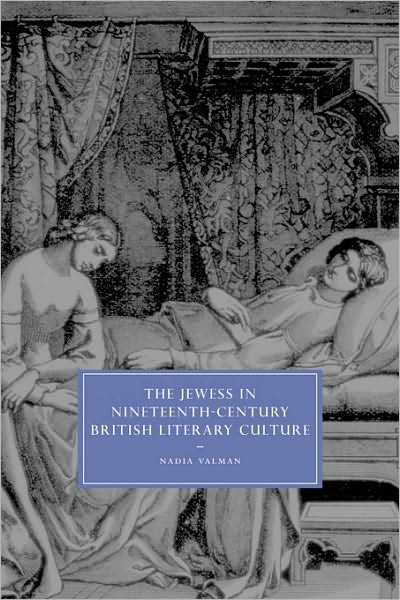 Cover for Valman, Nadia (Queen Mary University of London) · The Jewess in Nineteenth-Century British Literary Culture - Cambridge Studies in Nineteenth-Century Literature and Culture (Paperback Book) (2010)