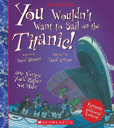 You Wouldn't Want to Sail on the Titanic! - David Stewart - Libros - Franklin Watts, Incorporated - 9780531245057 - 1 de marzo de 2013