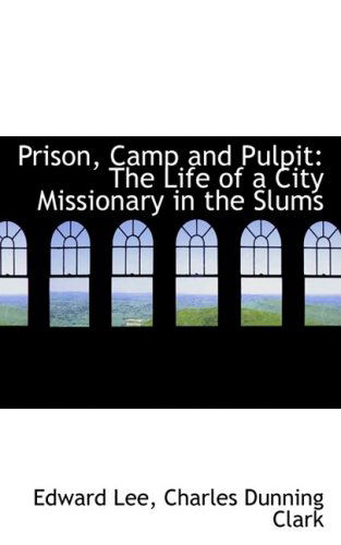 Cover for Edward Lee · Prison, Camp and Pulpit: the Life of a City Missionary in the Slums (Hardcover Book) (2008)