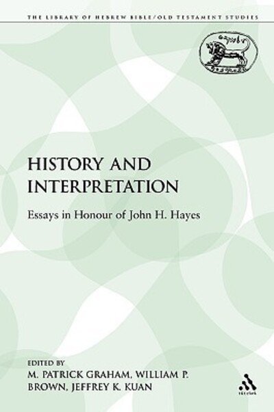Cover for Jeffrey K. Kuan · History and Interpretation: Essays in Honour of John H. Hayes (The Library of Hebrew Bible / Old Testament Studies) (Paperback Book) (2009)