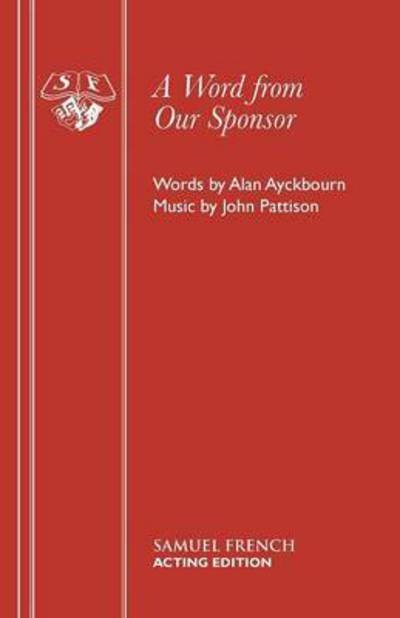 Cover for Alan Ayckbourn · A Word from Our Sponsor - Acting Edition S. (Paperback Book) (1998)
