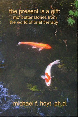 Cover for Michael Hoyt · The Present is a Gift: Mo' Better Stories from the World of Brief Therapy (Paperback Book) (2004)