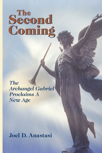 Cover for Joel Anastasi · The Second Coming: the Archangel Gabriel Proclaims a New Age (Paperback Book) (2008)