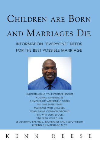 Children Are Born and Marriages Die: Information "Everyone" Needs for the Best Possible Marriage - Kenn Reese - Books - iUniverse, Inc. - 9780595689057 - August 8, 2007