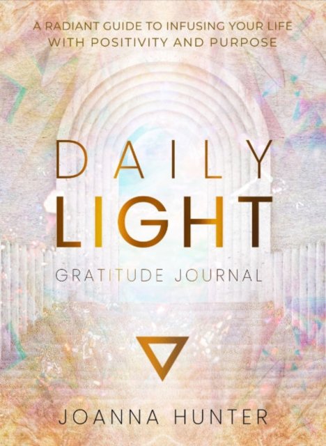 Cover for Hunter, Joanna (Joanna Hunter) · Daily Light Gratitude Journal: A Radiant Guide to Infusing Your Life with Positivity and Purpose (Gebundenes Buch) (2024)