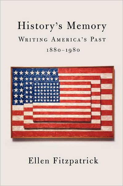 Cover for Ellen Fitzpatrick · History's Memory: Writing America’s Past, 1880-1980 (Paperback Book) (2004)