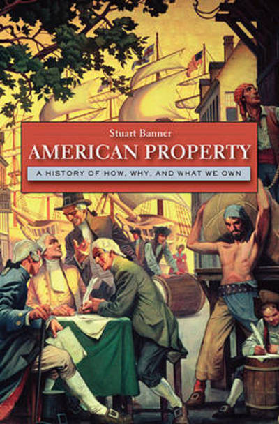 Cover for Stuart Banner · American Property: A History of How, Why, and What We Own (Hardcover Book) (2011)