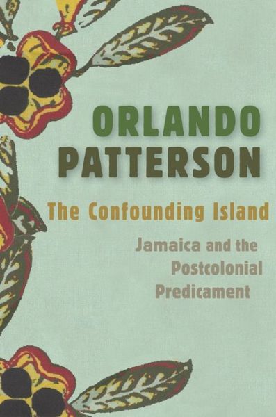 Cover for Orlando Patterson · The Confounding Island: Jamaica and the Postcolonial Predicament (Hardcover Book) (2019)