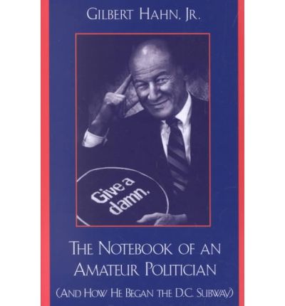 Cover for Hahn, Gilbert, Jr. · The Notebook of an Amateur Politician: (And How He Began the D.C. Subway) (Paperback Book) (2002)