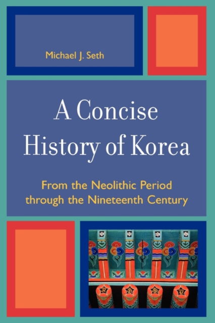 Cover for Michael J. Seth · A Concise History of Korea: From the Neolithic Period Through the Nineteenth Century (Paperback Book) (2006)