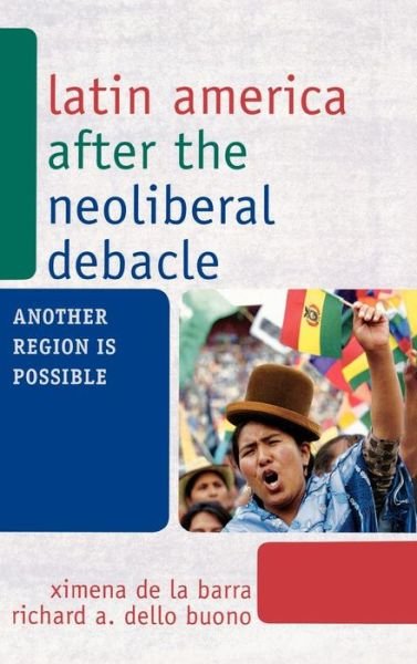Cover for Ximena De La Barra · Latin America after the Neoliberal Debacle: Another Region is Possible - Another World is Necessary: Human Rights, Environmental Rights, and Popular Democracy (Hardcover Book) (2009)