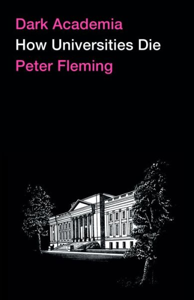 Cover for Peter Fleming · Dark Academia: How Universities Die (Innbunden bok) (2021)