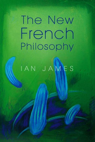 Cover for James, Ian (University of Newcastle, UK) · The New French Philosophy (Hardcover Book) (2012)