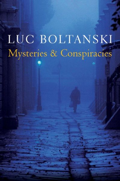 Cover for Boltanski, Luc ( Ecole des hautes etudes en sciences sociales, Paris) · Mysteries and Conspiracies: Detective Stories, Spy Novels and the Making of Modern Societies (Paperback Book) (2014)