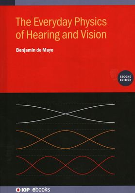 The Everyday Physics of Hearing and Vision (Second Edition) - IOP ebooks - De Mayo, Benjamin (University of West Georgia, Usa) - Books - Institute of Physics Publishing - 9780750332057 - December 23, 2020