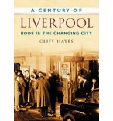 Cover for Cliff Hayes · A Century of Liverpool Book II: The Changing City (Paperback Book) [UK edition] (2007)