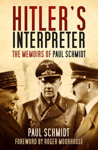 Cover for Paul Schmidt · Hitler's Interpreter: The Memoirs of Paul Schmidt (Paperback Book) (2016)