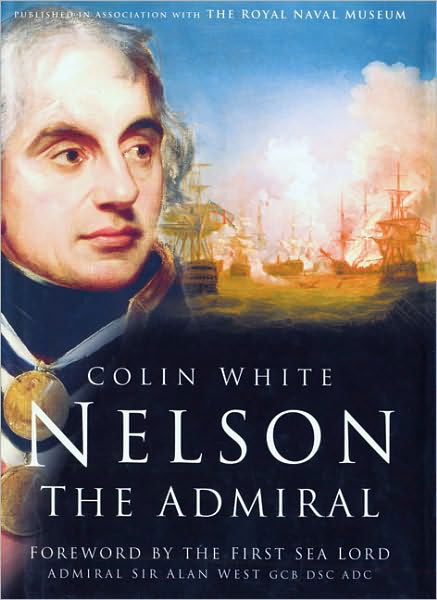 Nelson: The Admiral - Colin White - Książki - The History Press Ltd - 9780752453057 - 5 lipca 2010