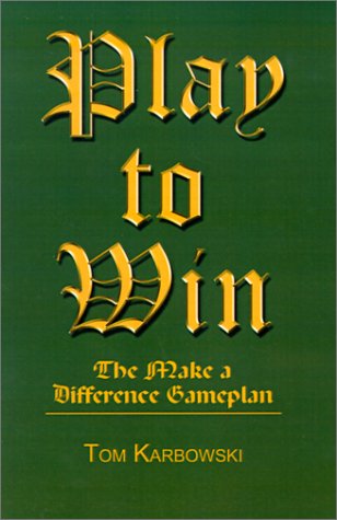 Cover for Tom Karbowksi · Play to Win: the Make a Difference Gameplan (Paperback Book) (2001)