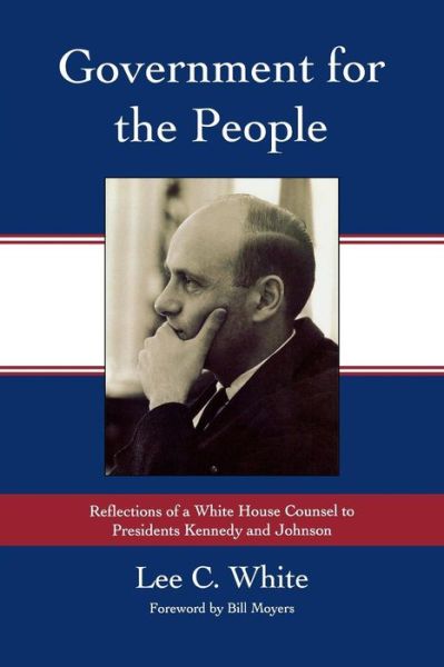 Cover for Lee C. White · Government for the People: Reflections of a White House Counsel to Presidents Kennedy and Johnson (Hardcover Book) (2007)