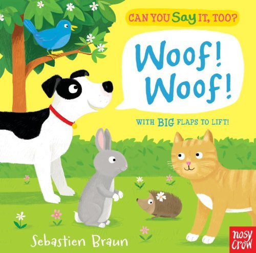 Can You Say It, Too? Woof! Woof! - Nosy Crow - Bøger - Nosy Crow - 9780763666057 - 11. februar 2014