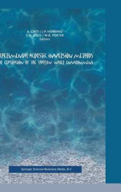 Experimental Acoustic Inversion Methods for Exploration of the Shallow Water Environment - A Caiti - Books - Springer - 9780792363057 - July 31, 2000