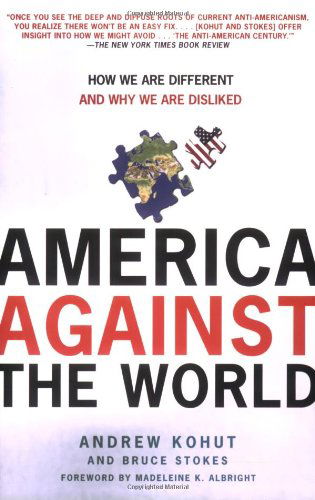 Cover for Bruce Stokes · America Against the World: How We Are Different and Why We Are Disliked (Paperback Bog) (2007)