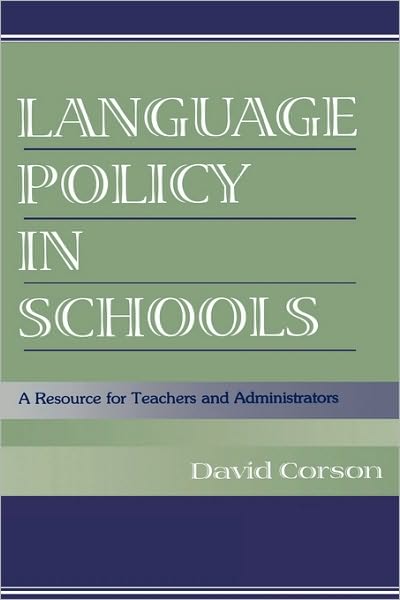 Language Policy in Schools: A Resource for Teachers and Administrators - David Corson - Books - Taylor & Francis Inc - 9780805830057 - November 1, 1998