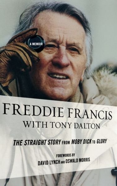 Cover for Freddie Francis · Freddie Francis: The Straight Story from Moby Dick to Glory, a Memoir (Innbunden bok) (2013)