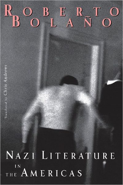 Cover for Roberto Bolano · Nazi Literature in the Americas (Hardcover Book) (2008)