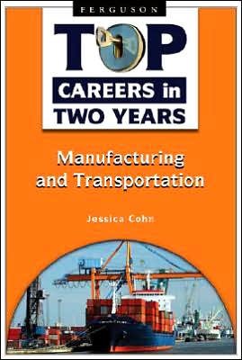 Top Careers in Two Years: Manufacturing and Transportation - Jessica Cohn - Livres - Facts On File Inc - 9780816069057 - 1 octobre 2007