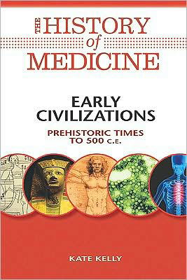 Cover for Kate Kelly · Early Civilizations: Prehistoric Times to 500 C.e. (History of Medicine) (Gebundenes Buch) (2009)