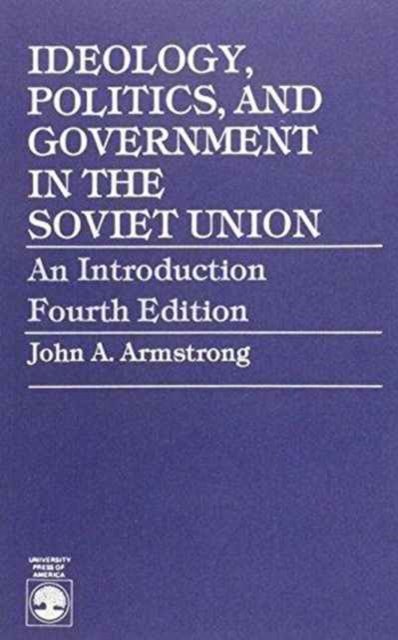 Cover for John A. Armstrong · Ideology, Politics, and Government in the Soviet Union: An Introduction (Paperback Book) [Fourth edition] (1986)
