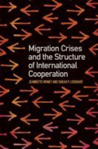 Cover for Jeannette Money · Migration Crises and the Structure of International Cooperation - Studies in Security and International Affairs (Hardcover Book) (2019)