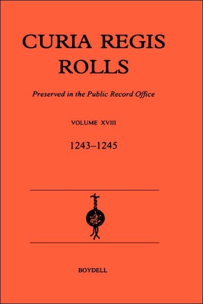 Cover for Paul A Brand · Curia Regis Rolls XVIII [27 Henry III to 30 Henry III] (1243-45) - Curia Regis Rolls (Gebundenes Buch) (1999)
