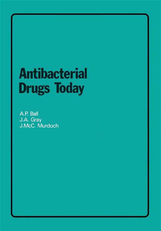 A.P. Ball · Antibacterial Drugs Today (Paperback Book) [Softcover Reprint of the Original 1st Ed. 1978 edition] (1979)