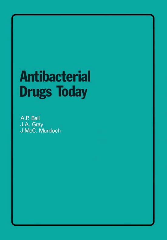 Cover for A.P. Ball · Antibacterial Drugs Today (Paperback Book) [Softcover Reprint of the Original 1st Ed. 1978 edition] (1979)