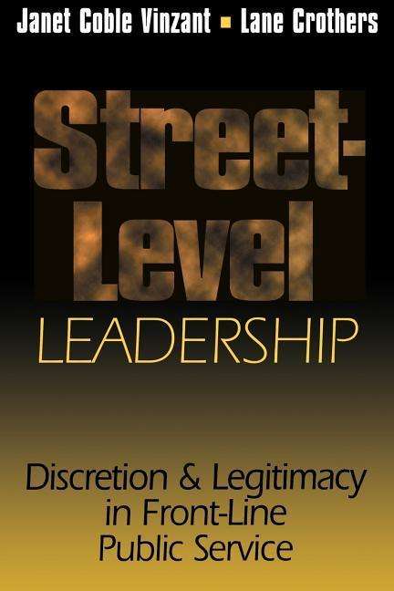 Street-Level Leadership: Discretion and Legitimacy in Front-Line Public Service - Janet V. Denhardt - Bøger - Georgetown University Press - 9780878407057 - 1. oktober 1998