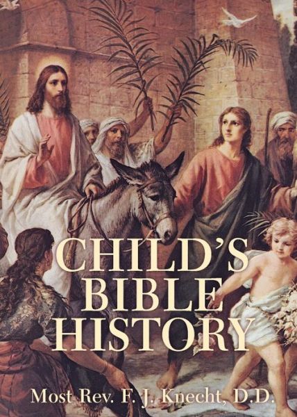 Cover for Most Rev. Frederick Justus Knecht D.d. · Child's Bible History (Paperback Book) [Abridged edition] (2009)