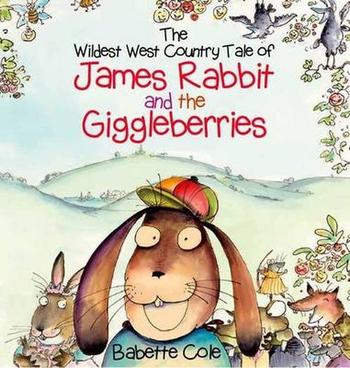 Cover for Babette Cole · The Wild West Country Tale of James Rabbit and the Giggleberries (Hardcover Book) (2014)