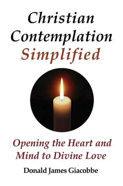 Cover for Donald James Giacobbe · Christian Contemplation Simplified: Opening the Heart and Mind to Divine Love (Taschenbuch) (2015)
